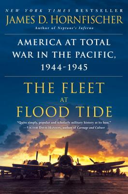 The Fleet at Flood Tide: America at Total War in the Pacific, 1944-1945 - James D. Hornfischer