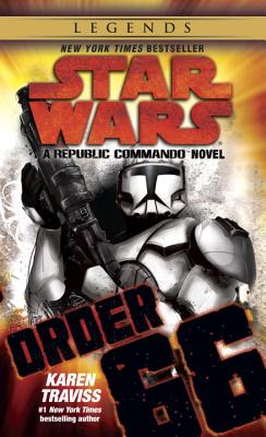 Order 66: Star Wars Legends (Republic Commando): A Republic Commando Novel - Karen Traviss