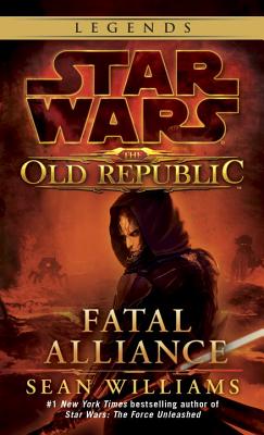 Fatal Alliance: Star Wars Legends (the Old Republic) - Sean Williams