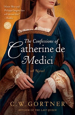 The Confessions of Catherine de Medici - C. W. Gortner