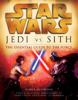 Jedi vs. Sith: Star Wars: The Essential Guide to the Force - Ryder Windham