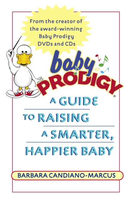 Baby Prodigy: A Guide to Raising a Smarter, Happier Baby - Barbara Candiano-marcus