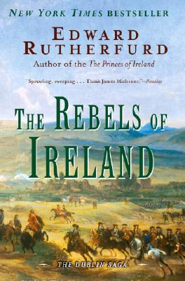 The Rebels of Ireland: The Dublin Saga - Edward Rutherfurd