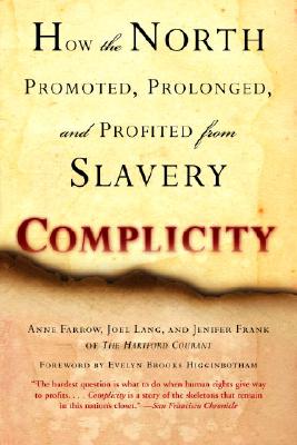 Complicity: How the North Promoted, Prolonged, and Profited from Slavery - Anne Farrow