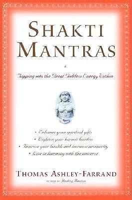 Shakti Mantras: Tapping Into the Great Goddess Energy Within - Thomas Ashley-farrand