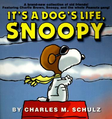 It's a Dog's Life, Snoopy - Charles M. Schulz