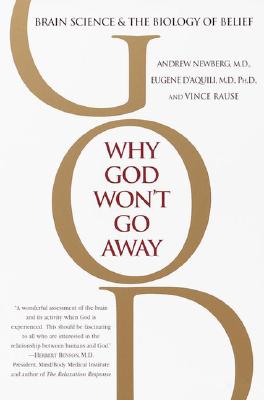 Why God Won't Go Away: Brain Science and the Biology of Belief - Andrew Newberg