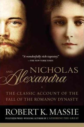 Nicholas and Alexandra: The Classic Account of the Fall of the Romanov Dynasty - Robert K. Massie