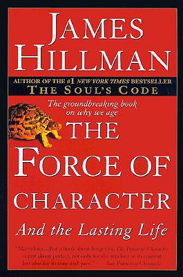 The Force of Character: And the Lasting Life - James Hillman