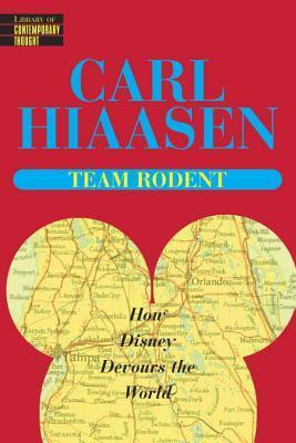 Team Rodent: How Disney Devours the World - Carl Hiaasen