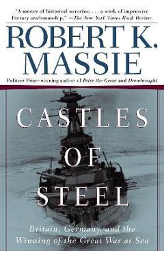 Poza produsului Castles of Steel: Britain, Germany, and the Winning of the Great War at Sea - Robert K. Massie