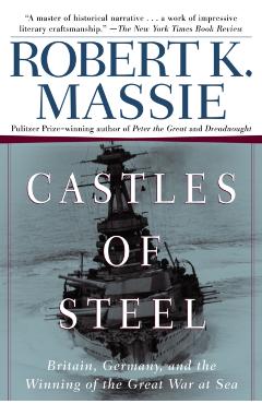 Castles of Steel: Britain, Germany, and the Winning of the Great War at Sea - Robert K. Massie