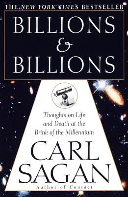 Billions & Billions: Thoughts on Life and Death at the Brink of the Millennium - Carl Sagan