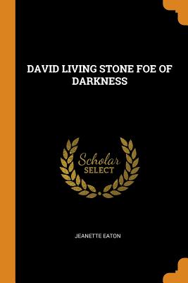 David Living Stone Foe of Darkness - Jeanette Eaton