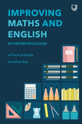 Improving Maths and English: In Further Education - Jonathan Kay