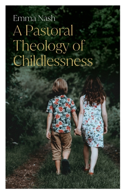 A Pastoral Theology of Childlessness - Emma Nash