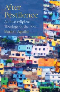 After Pestilence: An Interreligious Theology of the Poor - Mario I. Aguilar