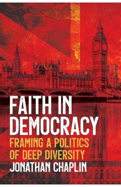 Coperta cărții 'Faith in Democracy: Framing a Politics of Deep Diversity - Jonathan Chaplin'