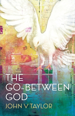The Go-Between God: New Edition - John V. Taylor