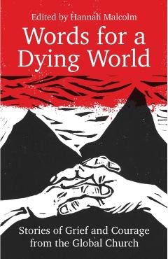 Words for a Dying World: Stories of Grief and Courage from the Global Church - Hannah Malcolm