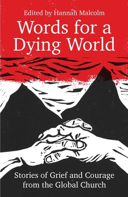 Words for a Dying World: Stories of Grief and Courage from the Global Church - Hannah Malcolm
