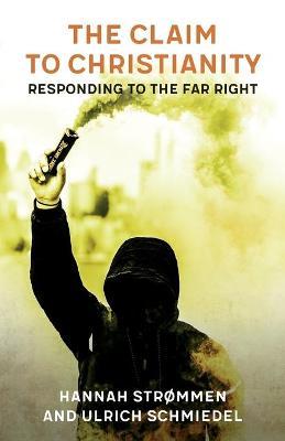 The Claim to Christianity: Responding to the Far Right - Hannah Str�mmen
