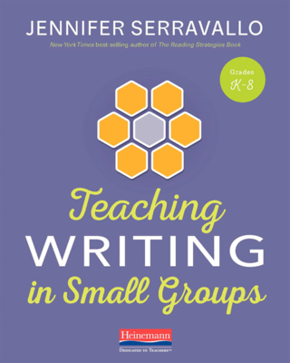 Teaching Writing in Small Groups - Jennifer Serravallo