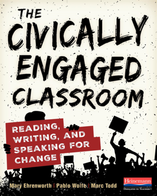The Civically Engaged Classroom: Reading, Writing, and Speaking for Change - Mary Ehrenworth