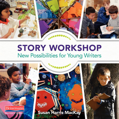 Story Workshop: New Possibilities for Young Writers - Susan Harris Mackay