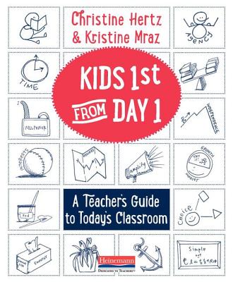 Kids First from Day One: A Teacher's Guide to Today's Classroom - Christine Hertz