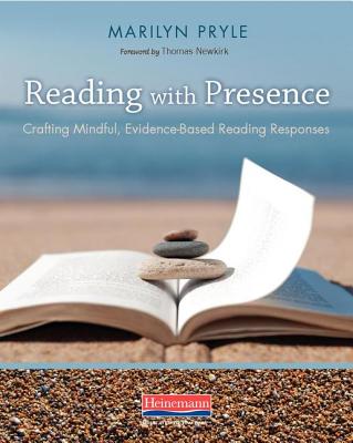 Reading with Presence: Crafting Meaningful, Evidenced-Based Reading Responses - Marilyn Pryle