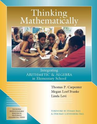 Thinking Mathematically: Integrating Arithmetic & Algebra in Elementary School - Thomas P. Carpenter