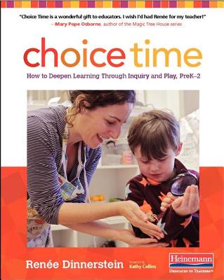 Choice Time: How to Deepen Learning Through Inquiry and Play, Prek-2 - Renee Dinnerstein