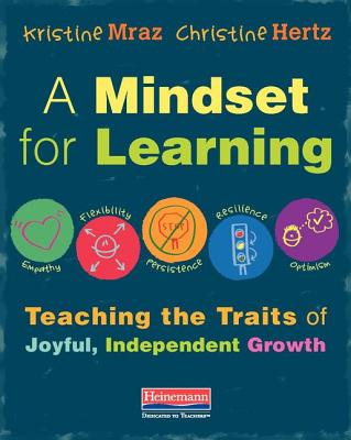 A Mindset for Learning: Teaching the Traits of Joyful, Independent Growth - Kristine Mraz