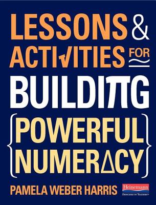Lessons and Activities for Building Powerful Numeracy - Pamela Weber Harris