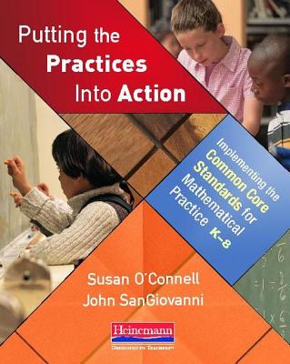 Putting the Practices Into Action: Implementing the Common Core Standards for Mathematical Practice, K-8 - Susan O'connell