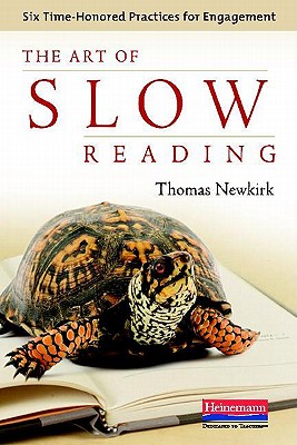 The Art of Slow Reading: Six Time-Honored Practices for Engagement - Thomas Newkirk