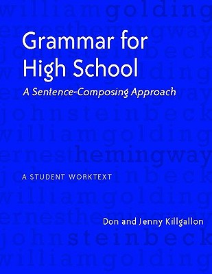 Grammar for High School: A Sentence-Composing Approach---A Student Worktext - Donald Killgallon