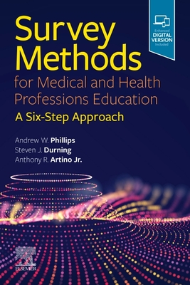 Survey Methods for Medical and Health Professions Education: A Six-Step Approach - Andrew W. Phillips