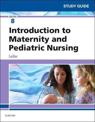 Study Guide for Introduction to Maternity and Pediatric Nursing - Gloria Leifer