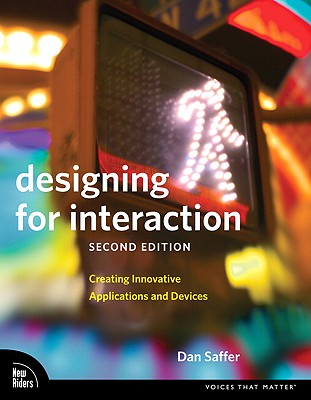 Designing for Interaction: Creating Innovative Applications and Devices - Dan Saffer