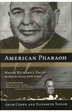 Coperta cărții 'American Pharaoh: Mayor Richard J. Daley: His Battle for Chicago and the Nation - Adam Cohen'