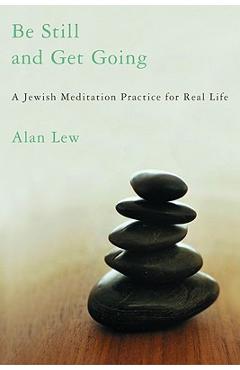 Coperta cărții 'Be Still and Get Going: A Jewish Meditation Practice for Real Life - Alan Lew'