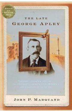 Coperta cărții 'The Late George Apley - John P. Marquand'