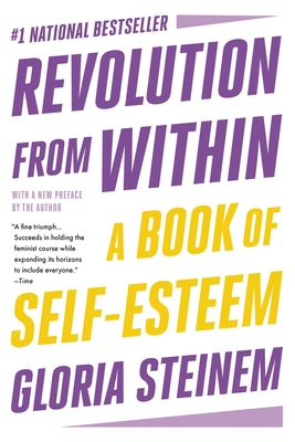 Revolution from Within: A Book of Self-Esteem - Gloria Steinem