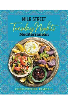 Poza produsului Milk Street: Tuesday Nights Mediterranean: 125 Simple Weeknight Recipes from the World's Healthiest Cuisine - Christopher Kimball