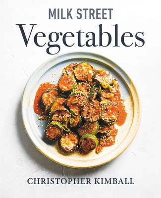 Milk Street Vegetables: 250 Bold, Simple Recipes for Every Season - Christopher Kimball