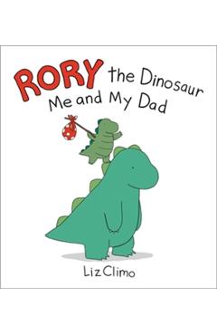 Rory the Dinosaur: Me and My Dad - Liz Climo