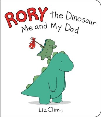 Rory the Dinosaur: Me and My Dad - Liz Climo