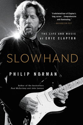 Slowhand: The Life and Music of Eric Clapton - Philip Norman